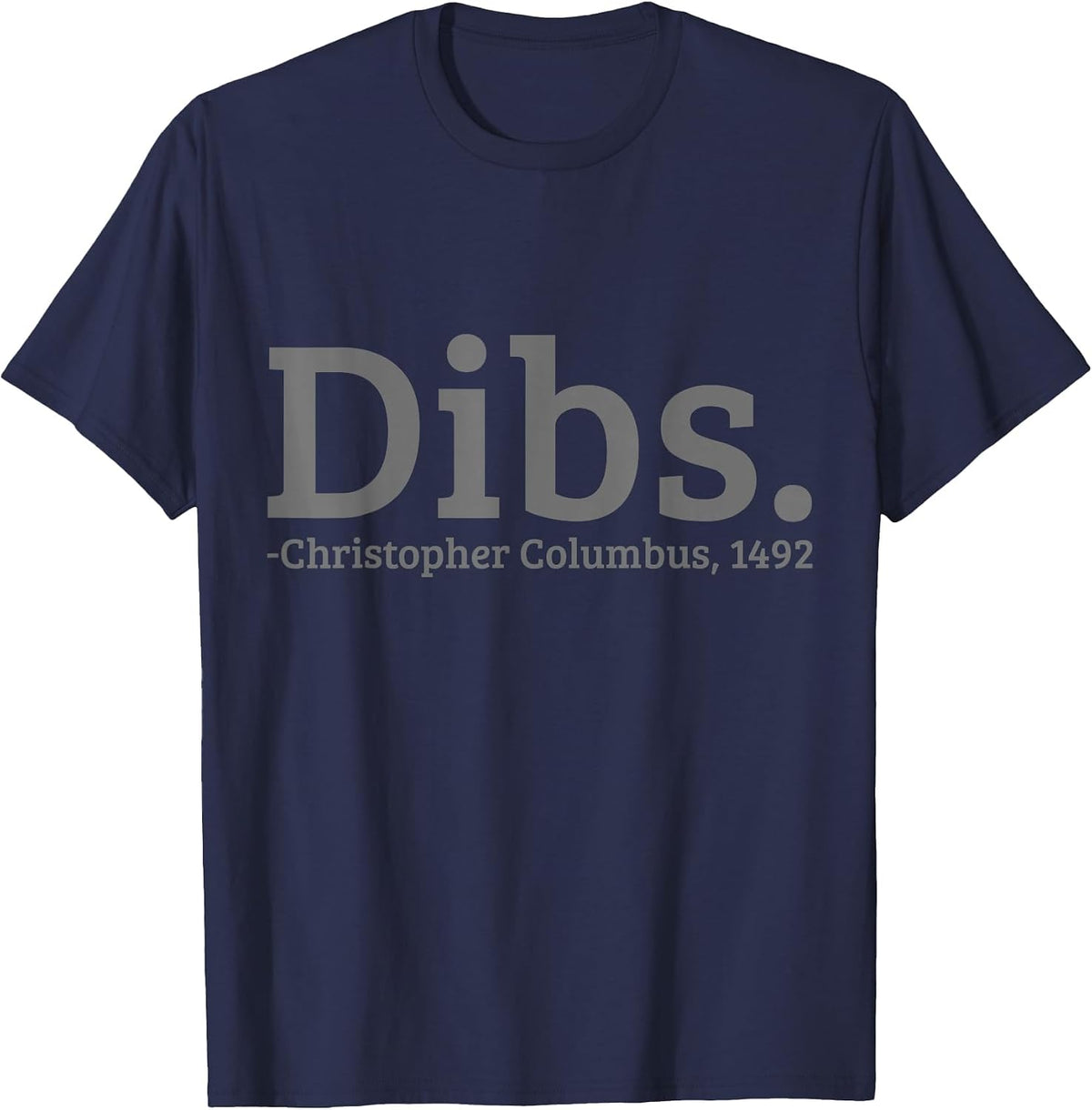Dibs Christopher Columbus 1492 Day Funny T-Shirt - Navy Blue