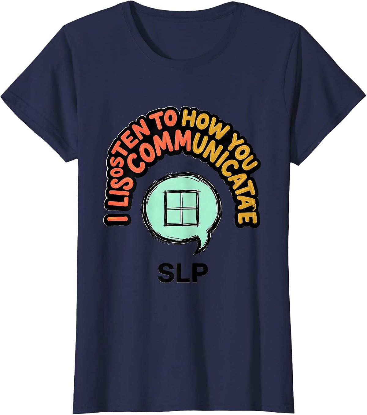Women's I Listen To How You Communicate SLP Speech Therapist T-Shirt - Navy Blue