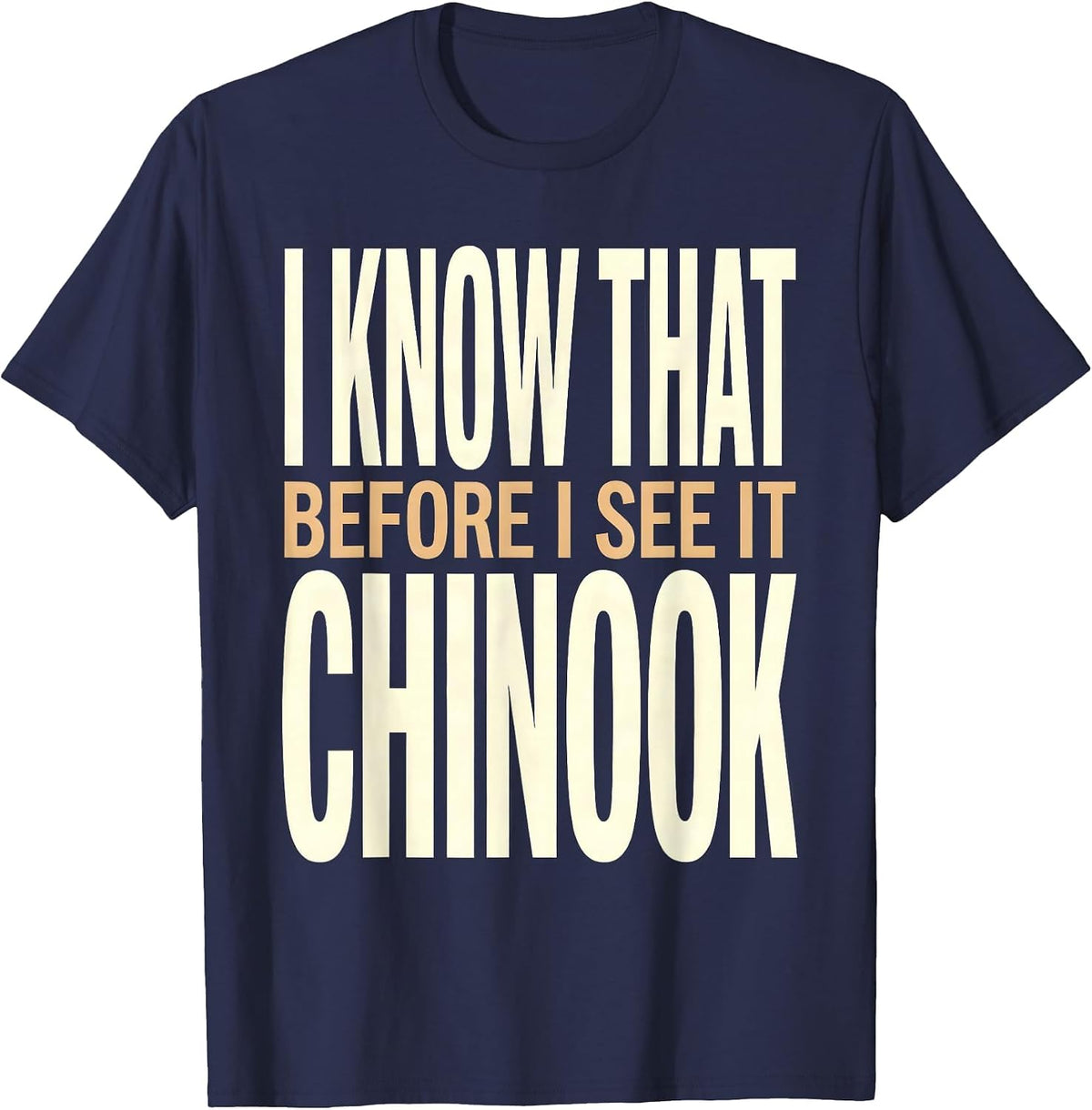 I Know That Chinook Before I See It Military Helicopter T-Shirt - Navy Blue