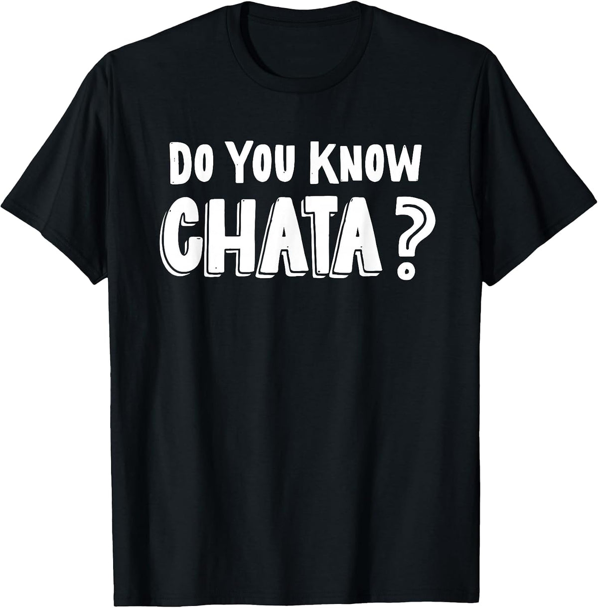 Funny Mexican Saying Do You Know Chata? Chicano Pun T-Shirt - Black