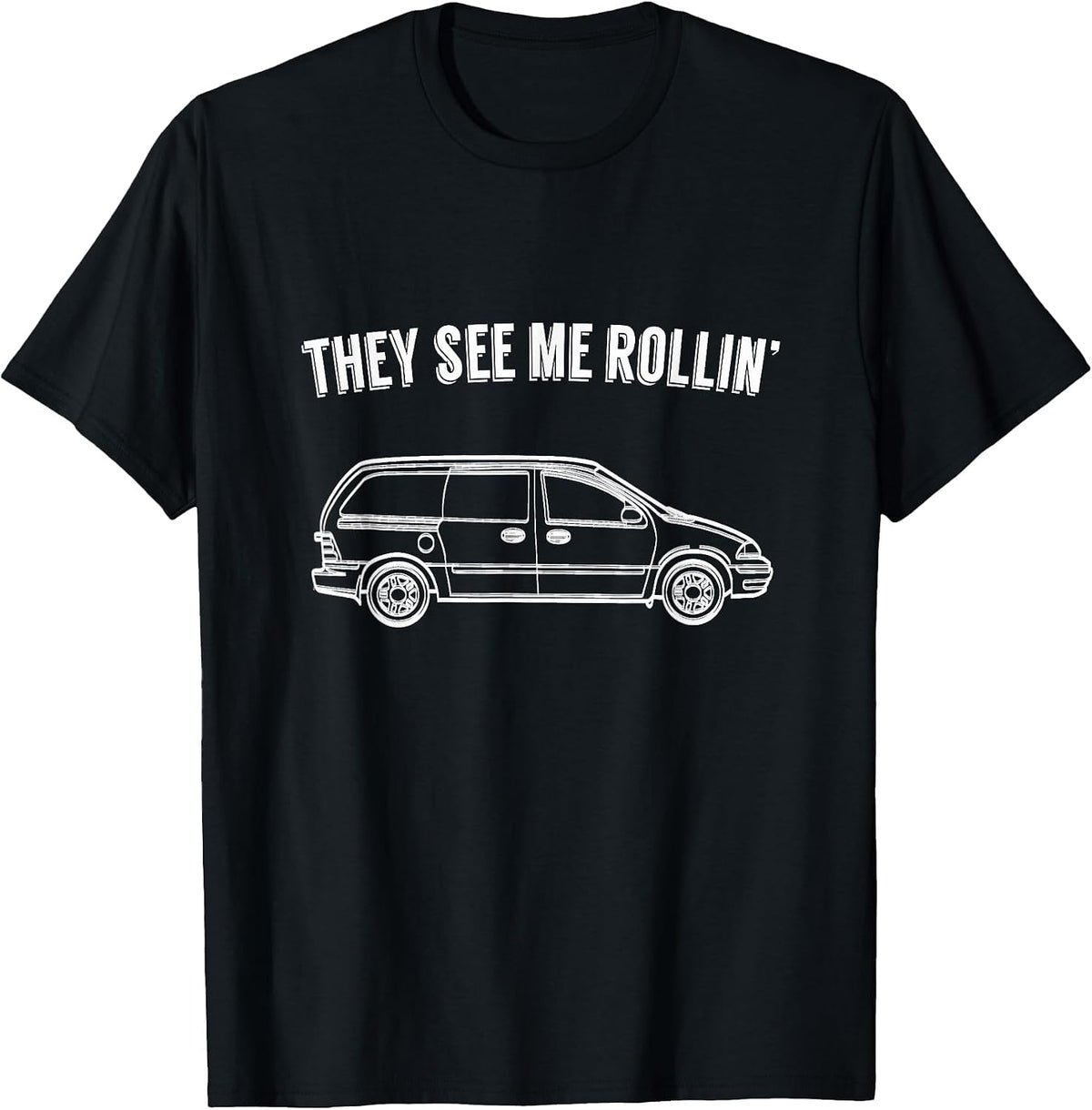 They See Me Rollin' - Funny Minivan Shirt for Parents T-Shirt - Black