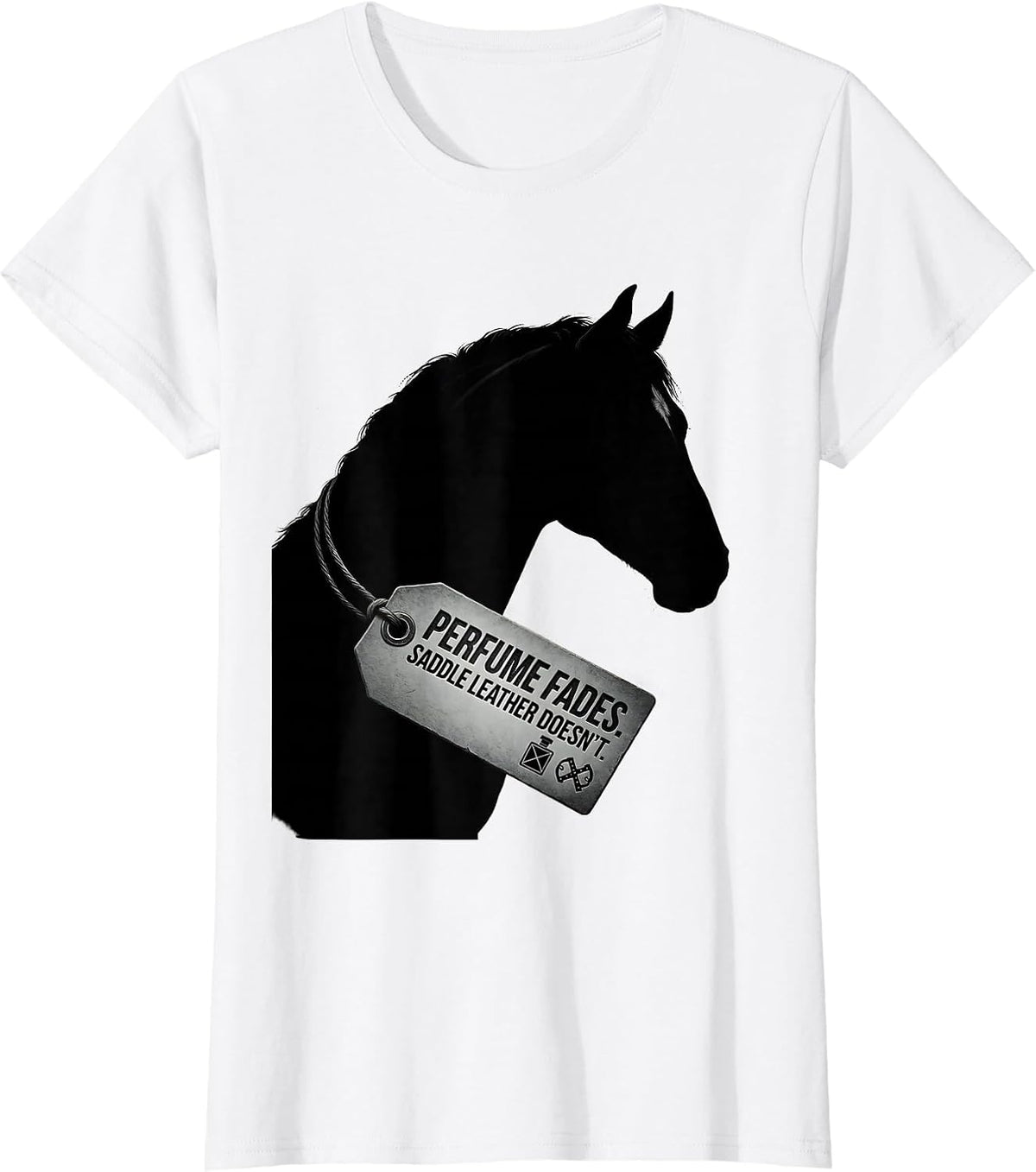 Women's Perfume Fades Saddle Leather Doesn't Funny Horse Lover T-Shirt - White