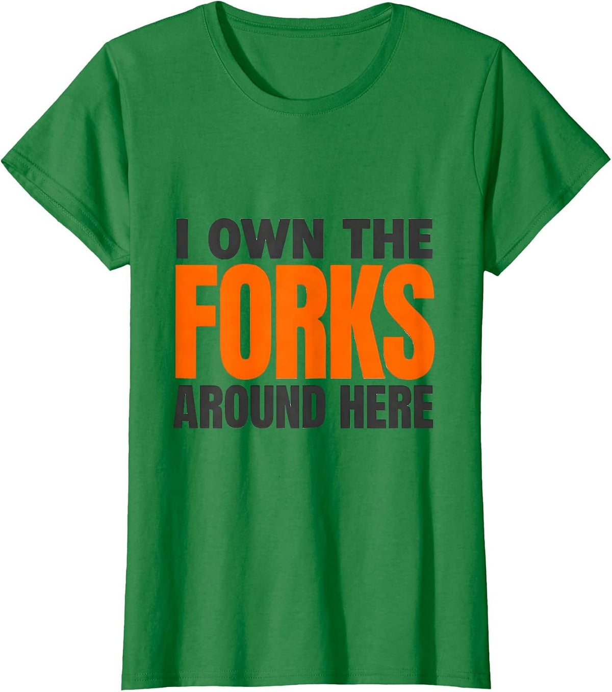 Women's I Own The Forks Around Here Funny Forklift Operator Driver T-Shirt - Kelly Green