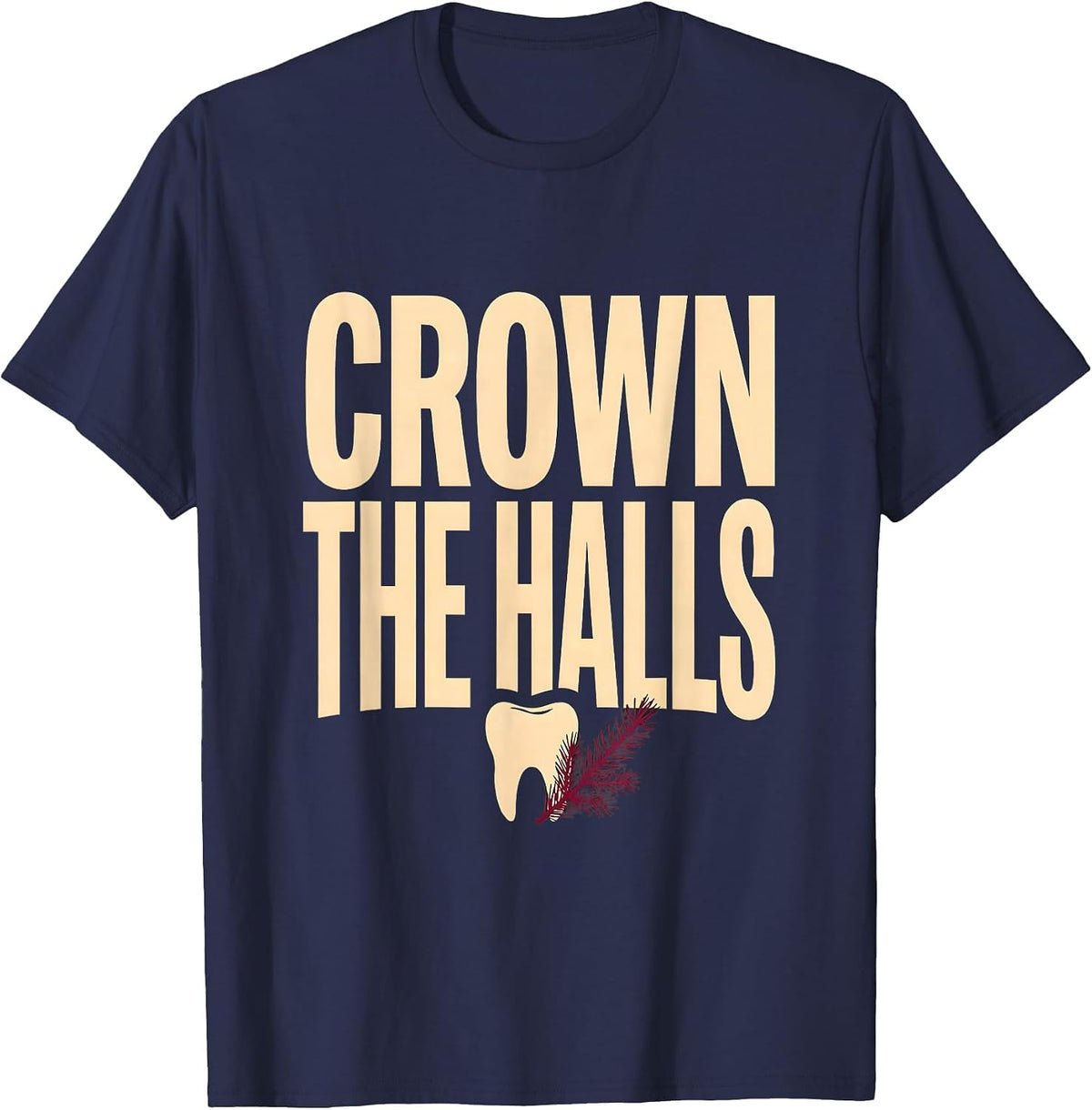 Crown The Halls Funny Dental Christmas Thanksgiving T-Shirt - Navy Blue