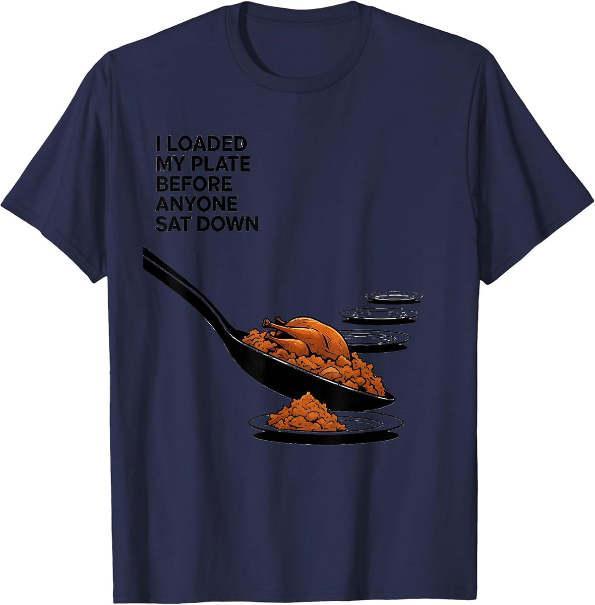 I Loaded My Plate Before Anyone Sat Down Funny Thanksgiving T-Shirt - Navy Blue