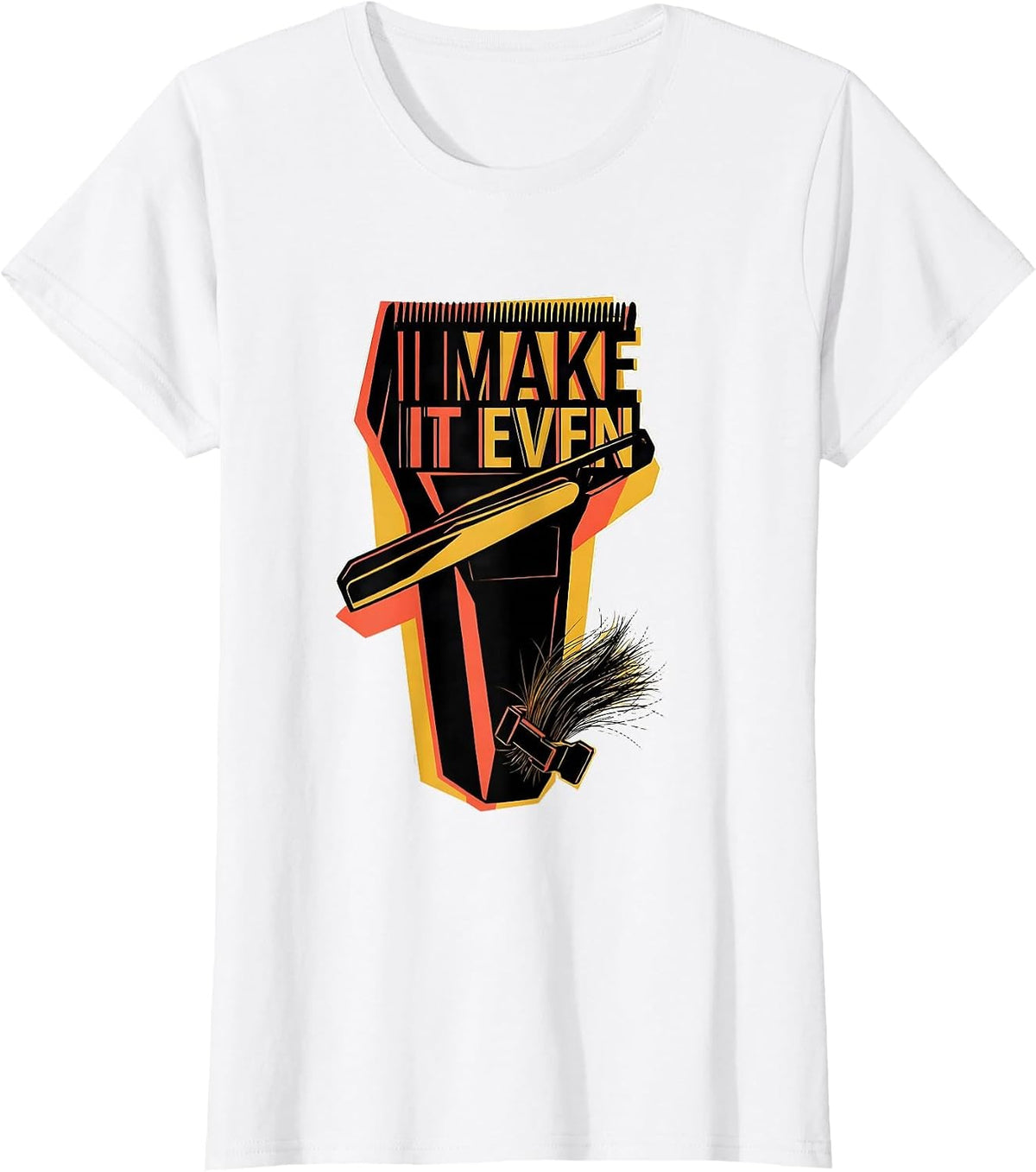 Women's I Make It Even Funny Hairdresser Hairstylist Barber Trade T-Shirt - White