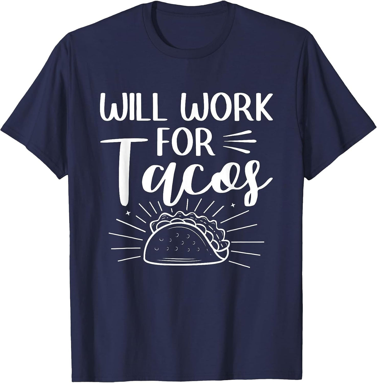 Will Work for Tacos Taco Mexican Food National Taco Day T-Shirt - Navy Blue