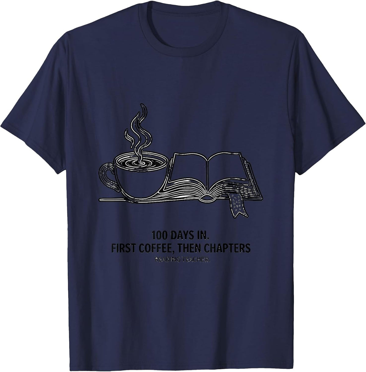 100 Days In. First Coffee, Then Chapters, Reading Teacher T-Shirt - Navy Blue