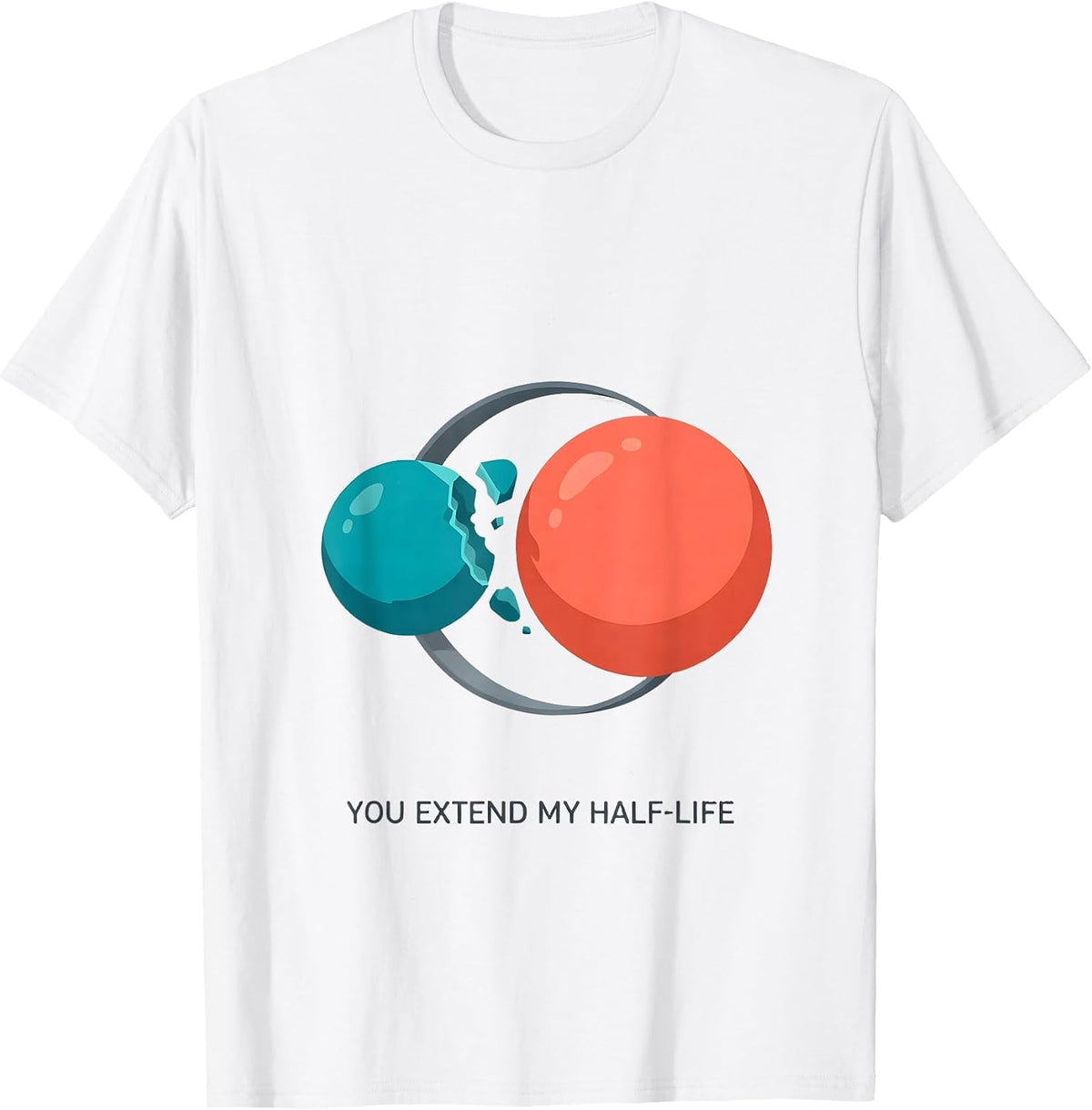 Men's You Extend My Half-Life Funny Science Nerd Periodic Table T-Shirt - White