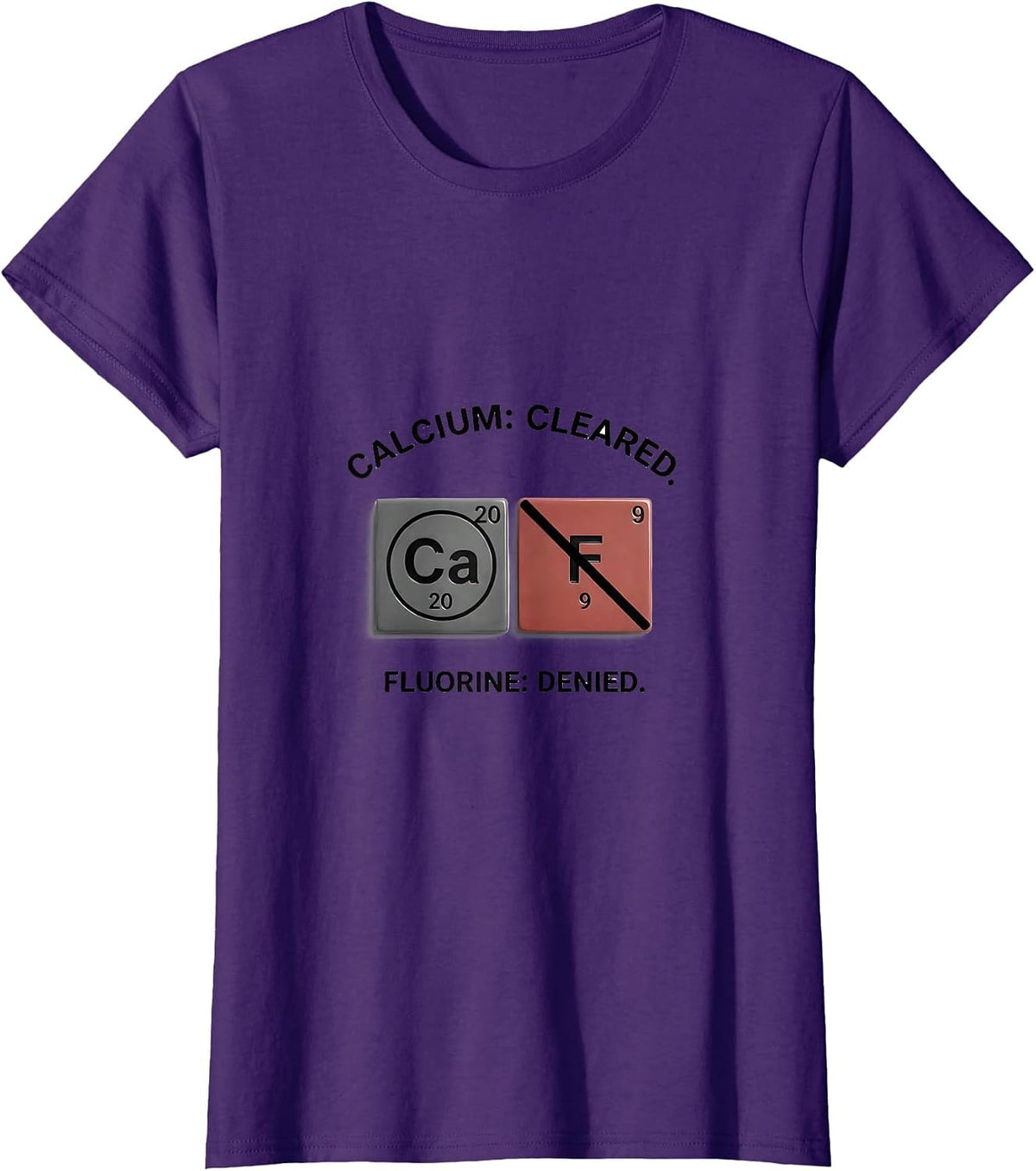 Women's Calcium: Cleared. Fluorine: Denied Funny Science Teacher T-Shirt - Purple