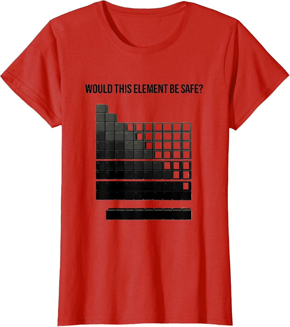 Women's Would This Element Be Safe? Funny Periodic Table Science T-Shirt - Red