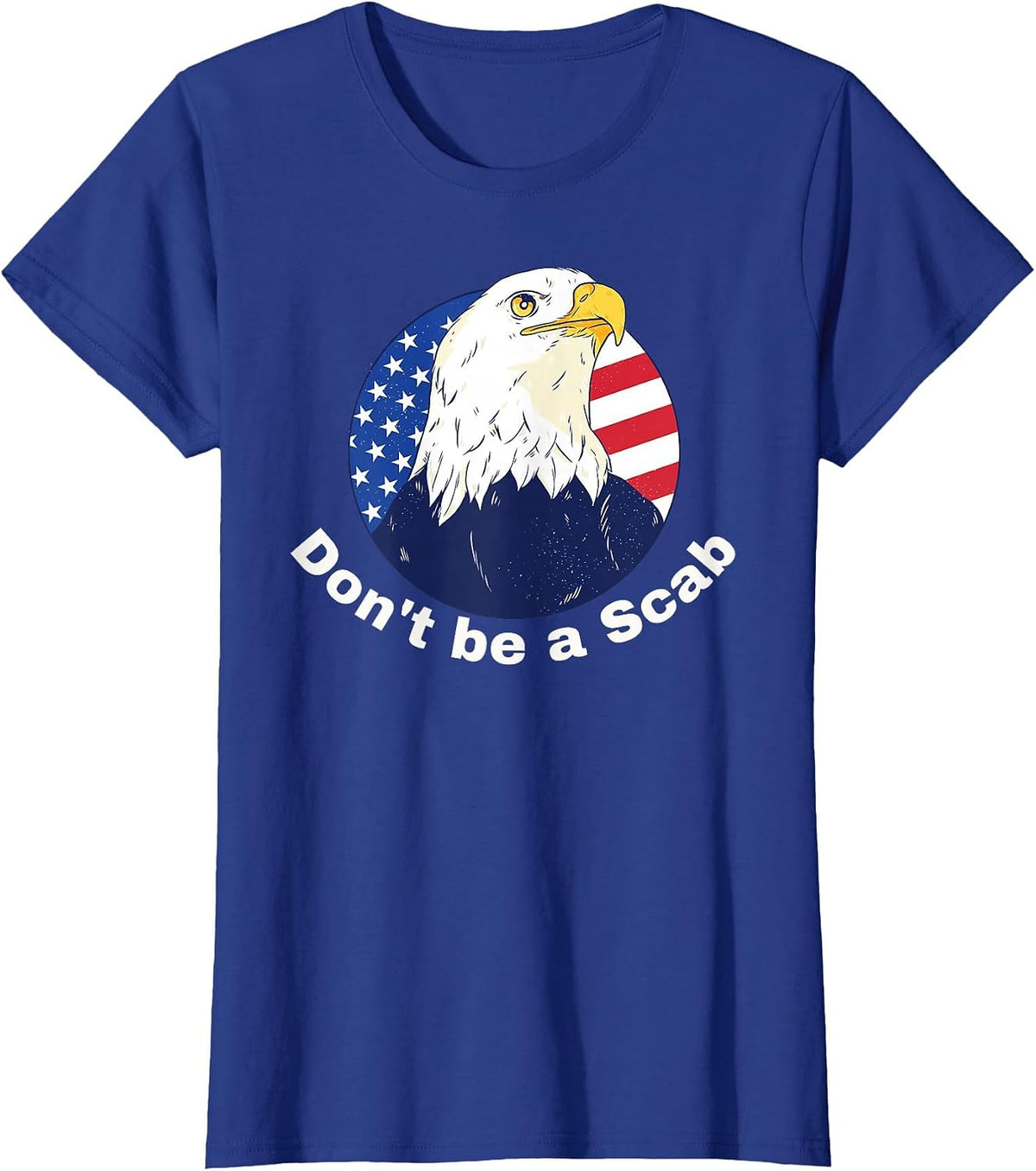 Don't be a Scab - Pro-Union Rights Tee with Eagle and Flag T-Shirt - Royal Blue