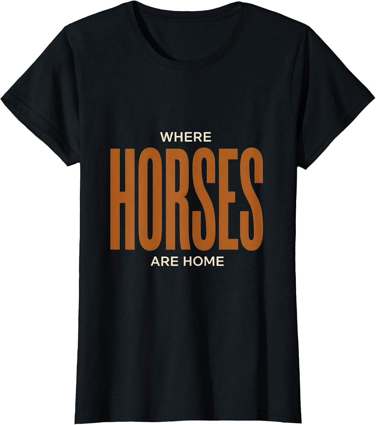 Where Horses Are Home Horse Lover Design T-Shirt - Black