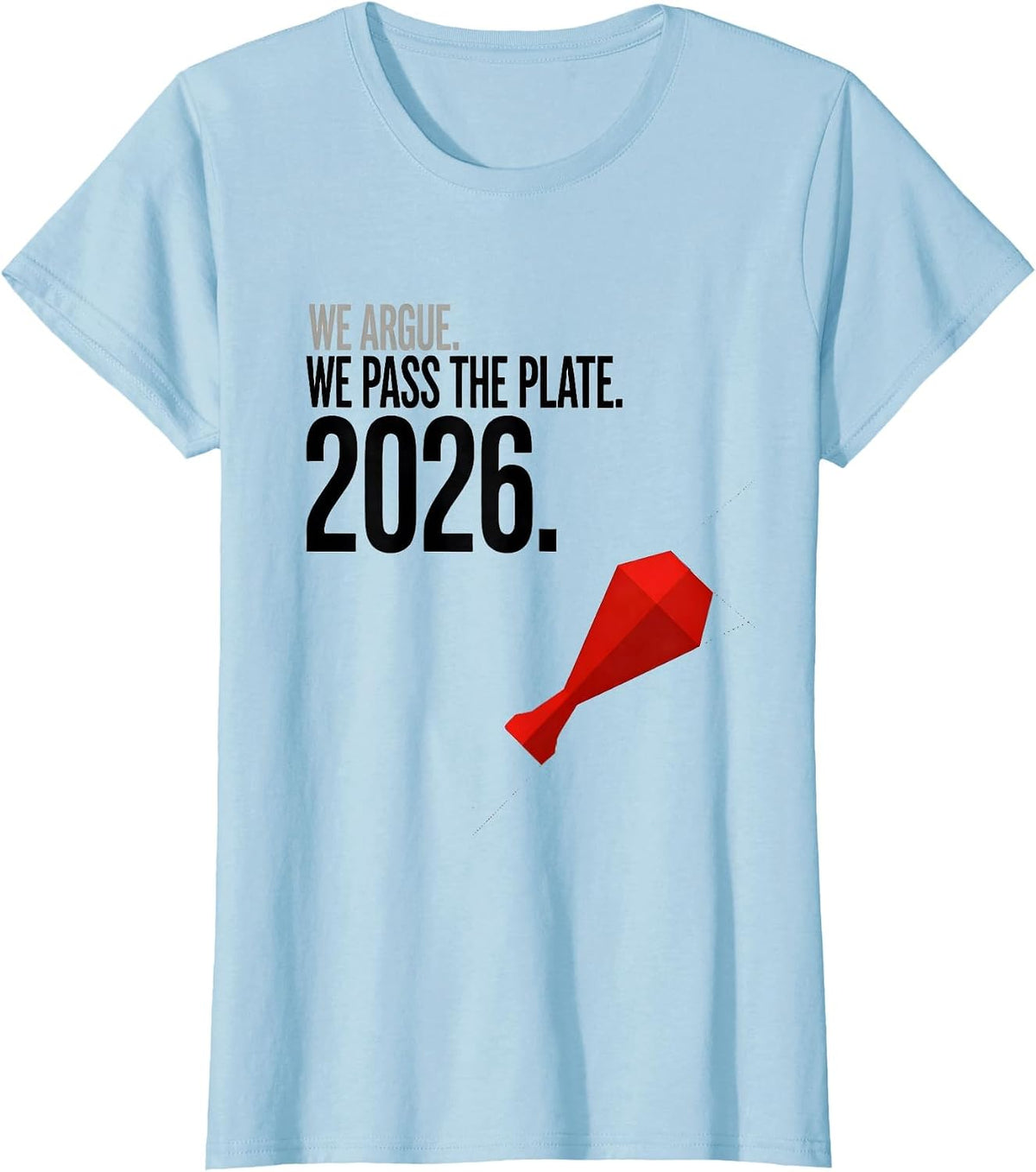 We Argue We Pass The Plate 2026 Funny Thanksgiving Family T-Shirt - Baby Blue