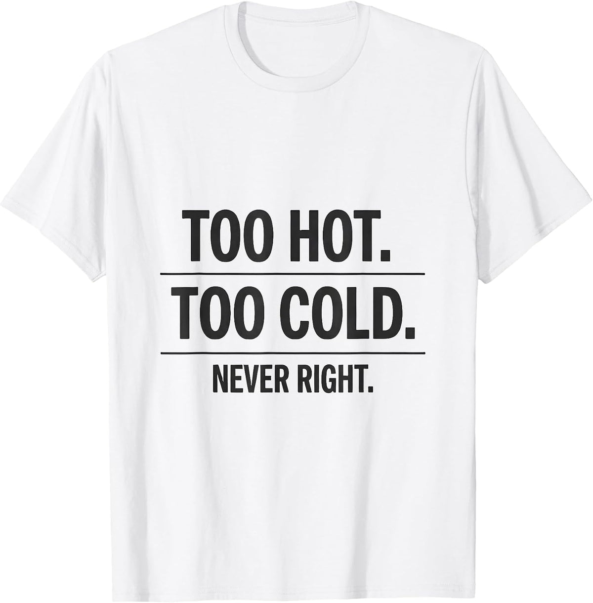 Men's Too Hot. Too Cold. Never Right Funny HVAC Tech Dad Workplace T-Shirt - White