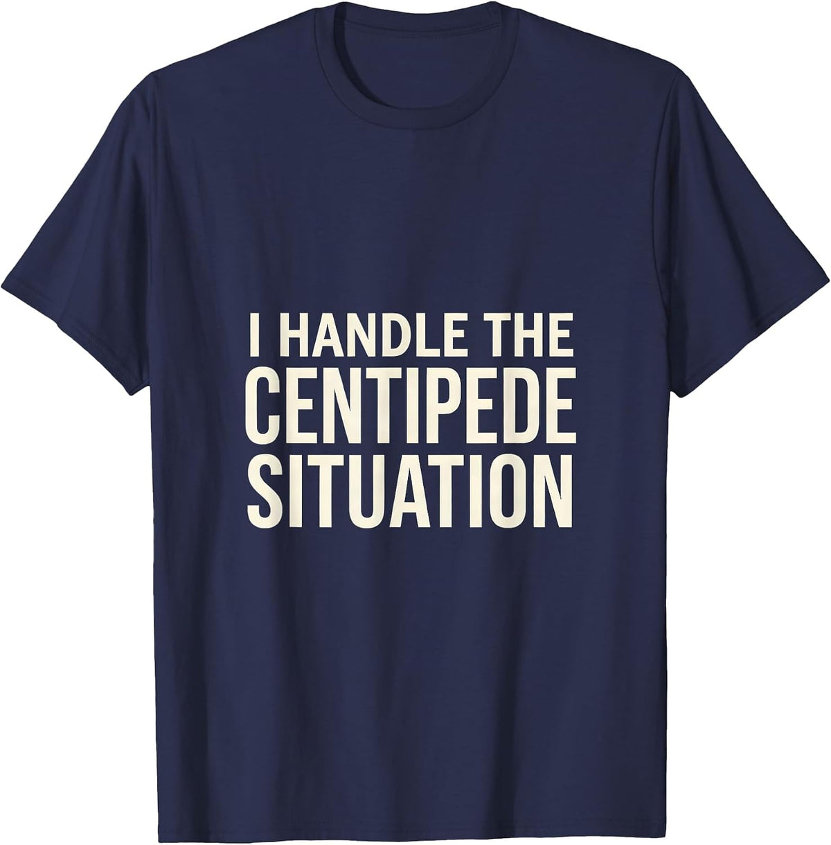 Men's I Handle The Centipede Situation Whimsical Nature Lover T-Shirt - Navy Blue