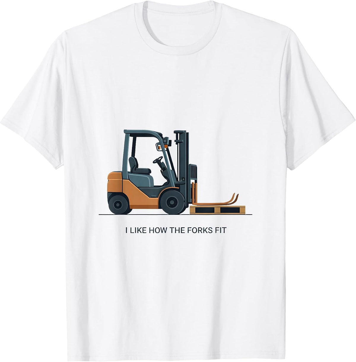I Like How The Forks Fit Funny Forklift Operator Humor T-Shirt - White