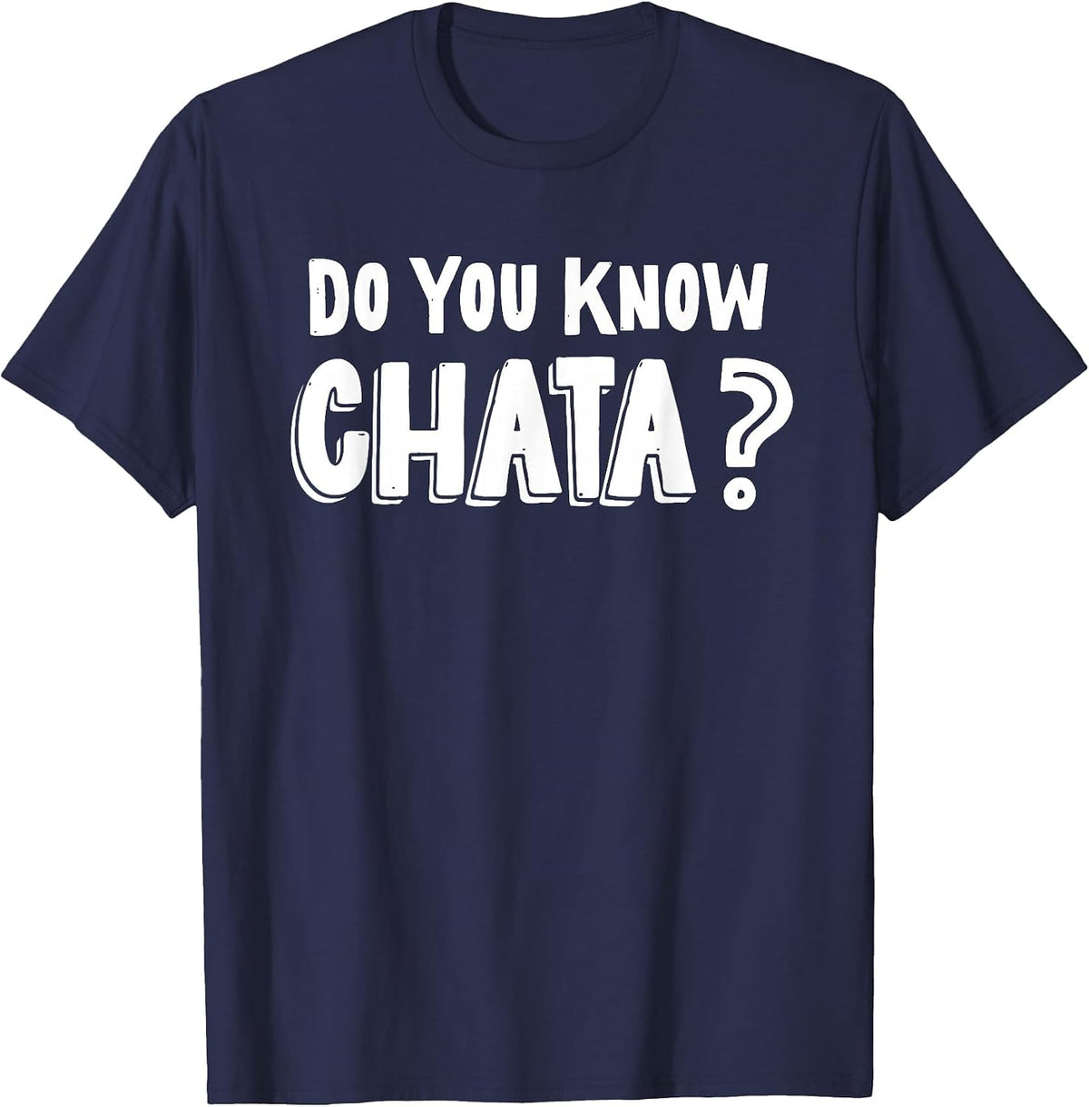 Funny Mexican Saying Do You Know Chata? Chicano Pun T-Shirt - Navy Blue