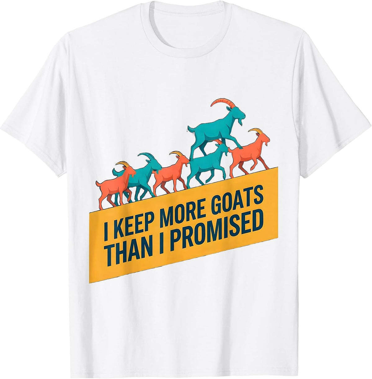 Men's I Keep More Goats Than I Promised Funny Goat Lover Farmer T-Shirt - White