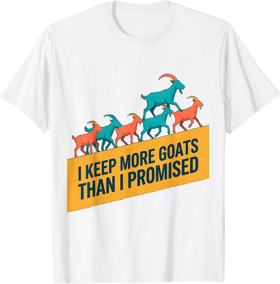 Men's I Keep More Goats Than I Promised Funny Goat Lover Farmer T-Shirt - White