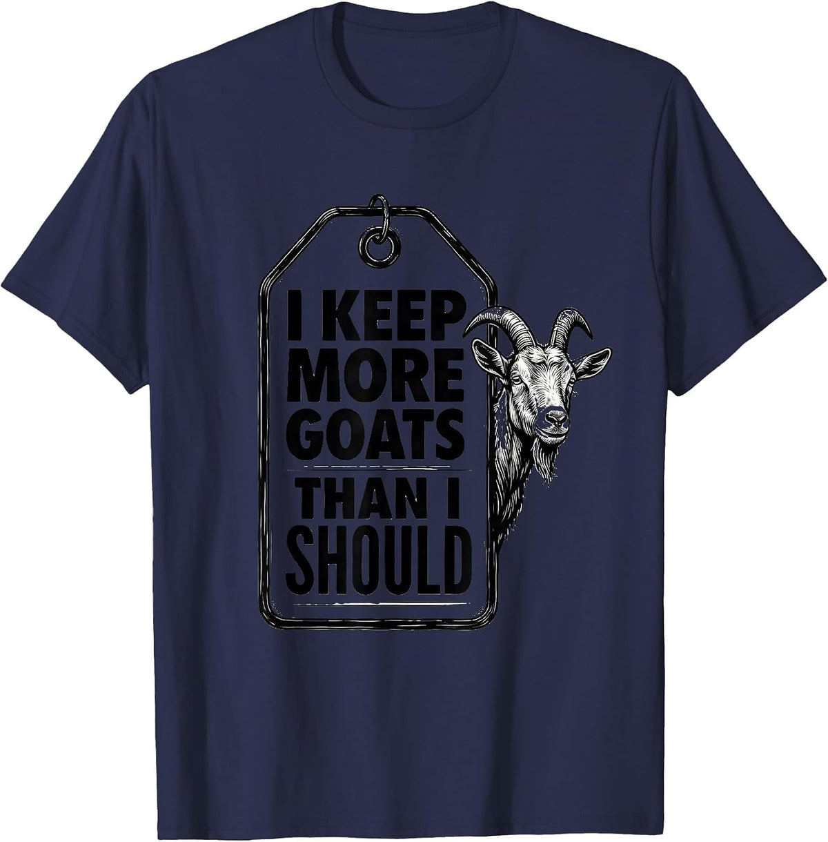 I Keep More Goats Than I Should Funny Goat Lover Farmer Gift T-Shirt - Navy Blue