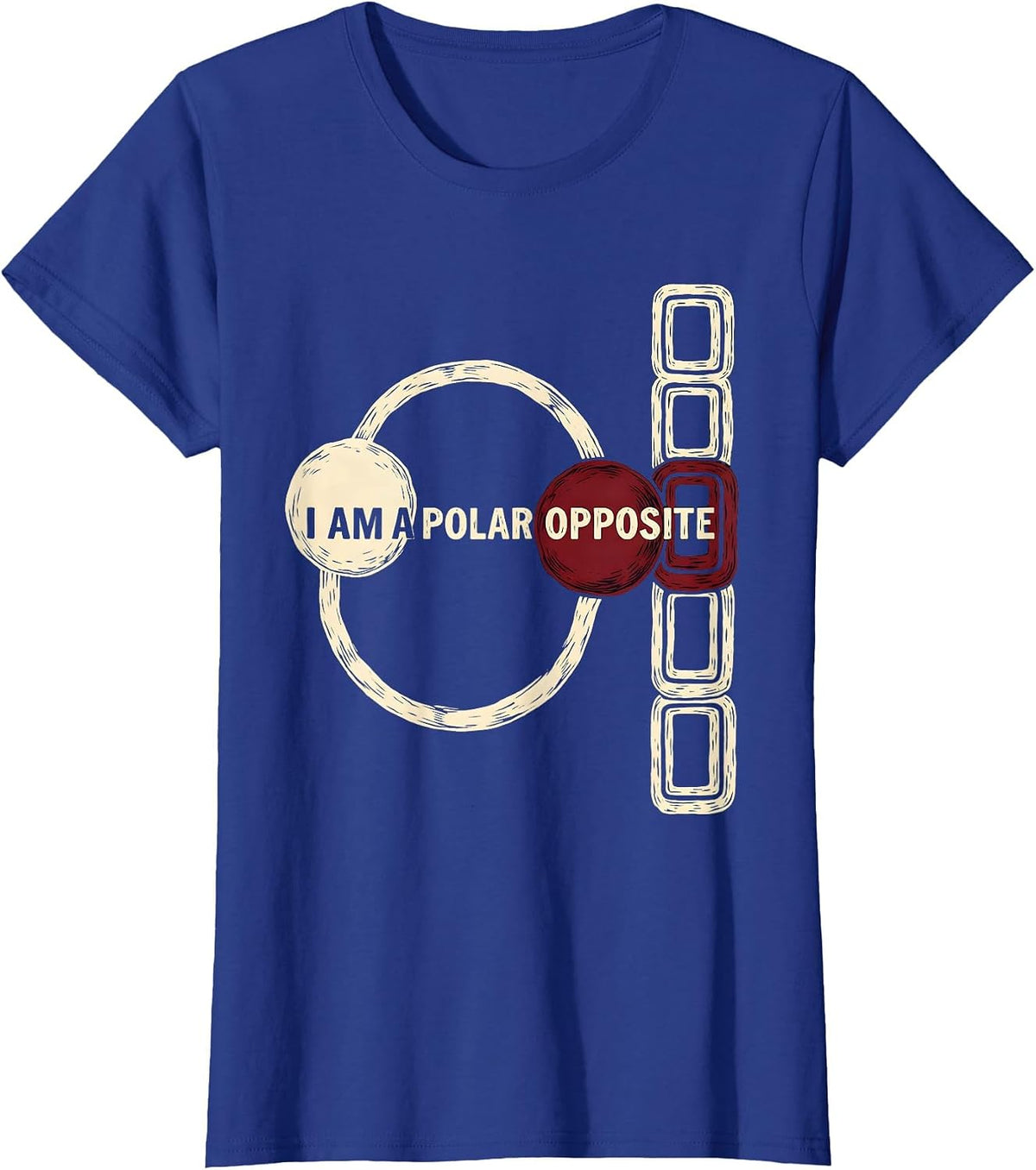 Women's I Am A Polar Opposite Funny Science Chemistry Nerd Humor T-Shirt - Royal Blue