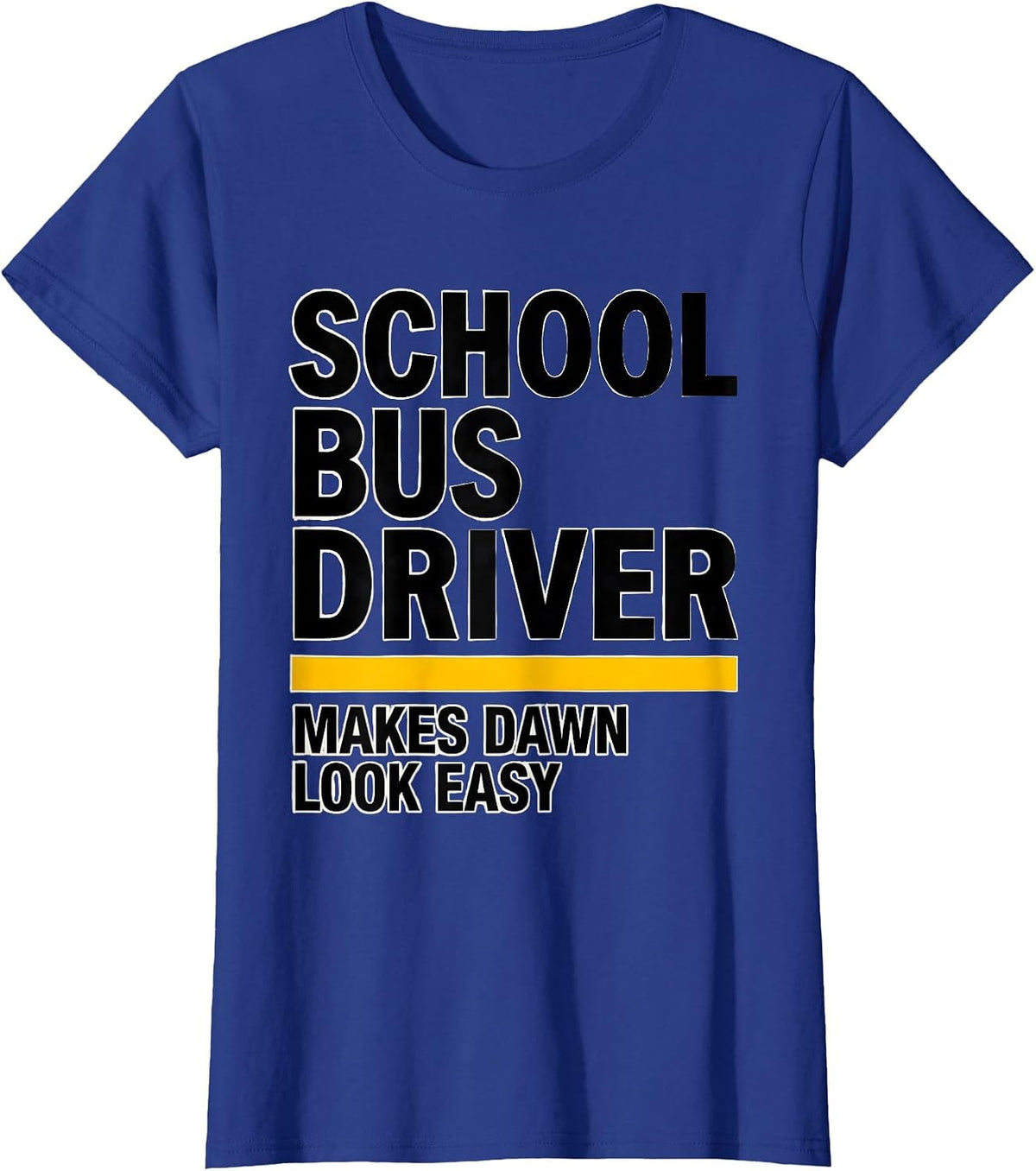 Women's School Bus Driver, Makes Dawn Look Easy Funny T-Shirt - Royal Blue