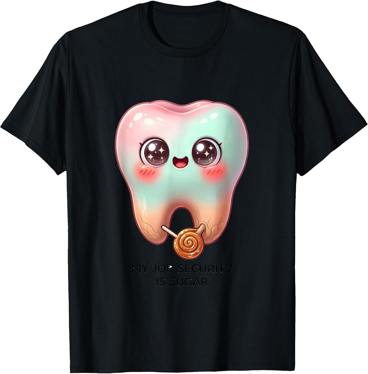 Men's My Job Security Is Sugar Cute Kawaii Dental Hygienist Humor T-Shirt - Black