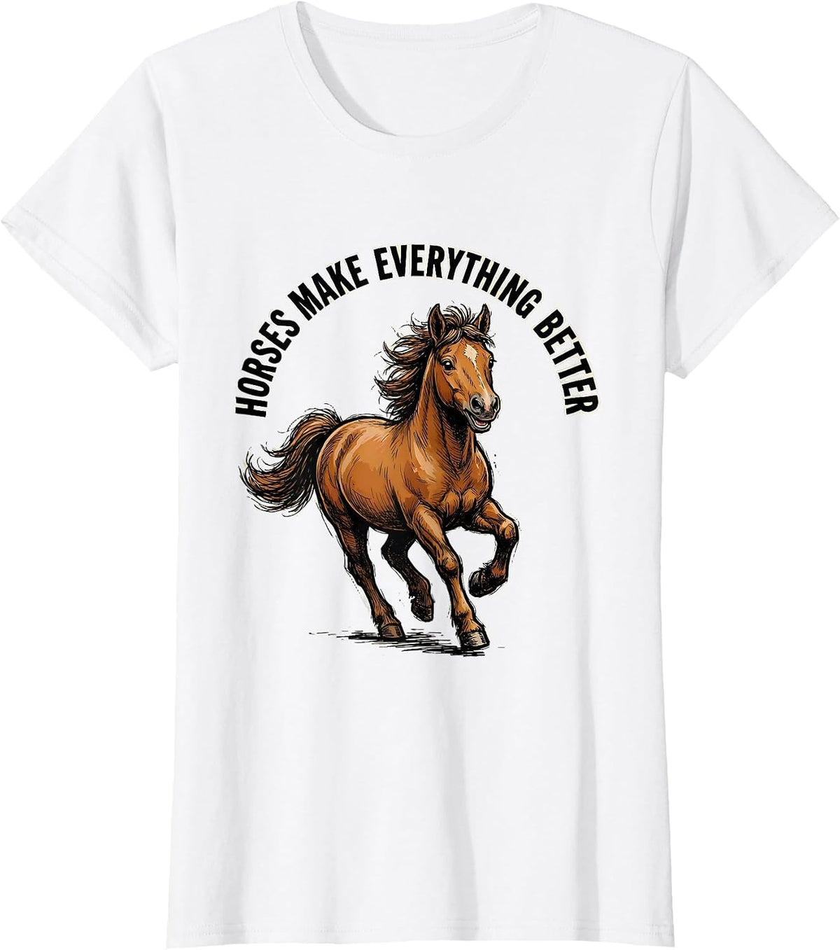Horses Make Everything Better Equestrian Design T-Shirt - White