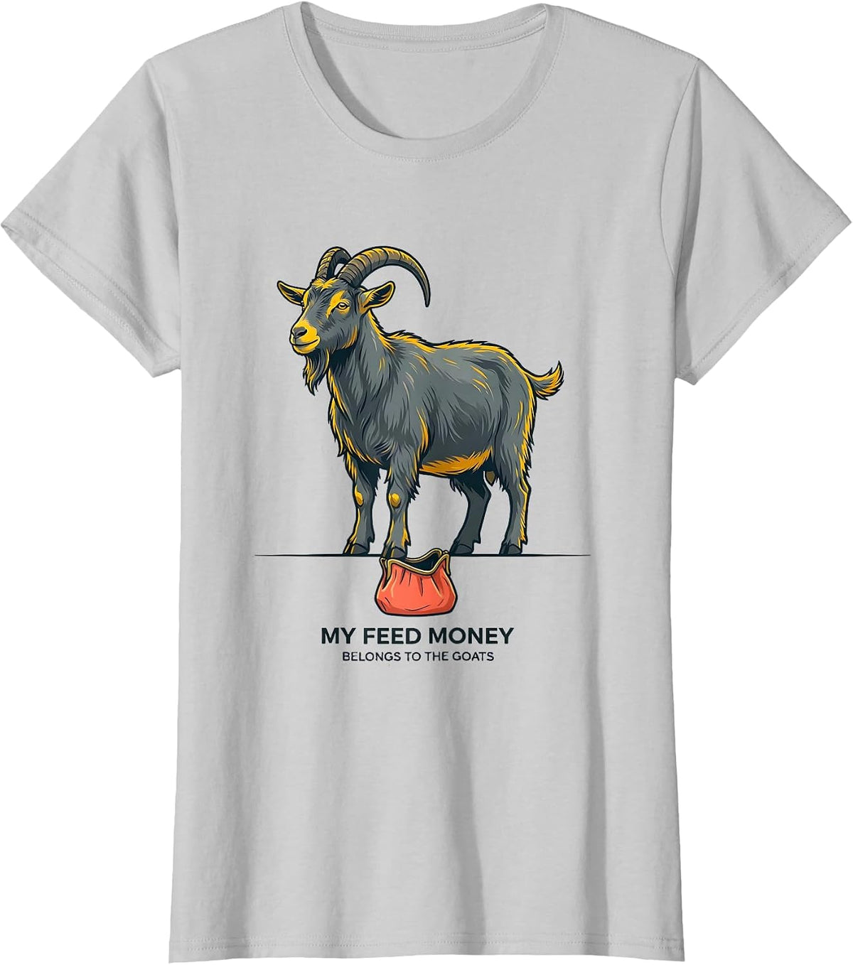 My Feed Money Belongs To The Goats Funny Goat Lover Farm T-Shirt - Silver Grey