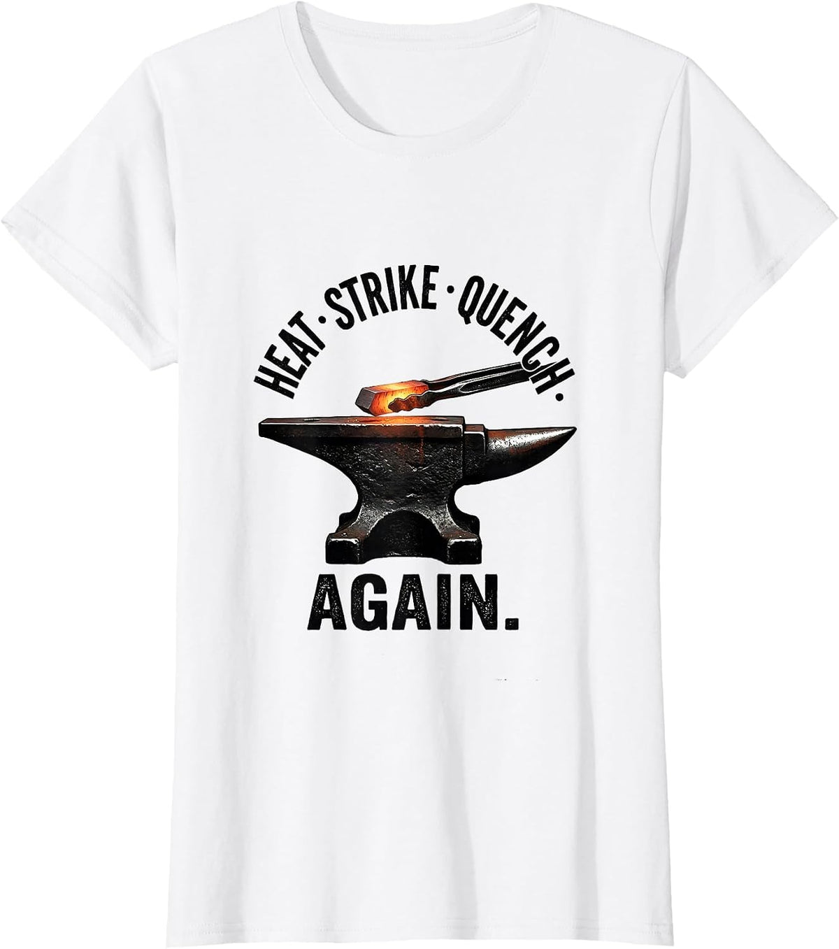 Women's Heat Strike Quench Again Funny Blacksmith Forge Gift T-Shirt - White