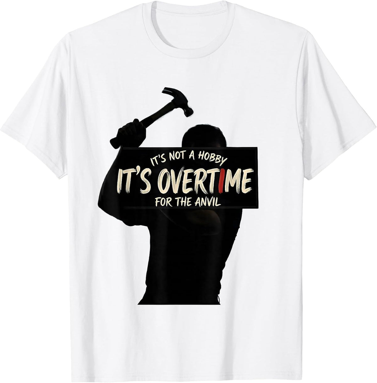 Men's It's Not A Hobby Overtime For The Anvil Funny Blacksmith T-Shirt - White