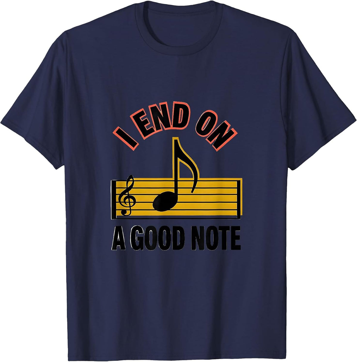 I End On A Good Note Funny Music Lover Humor Gift T-Shirt - Navy Blue