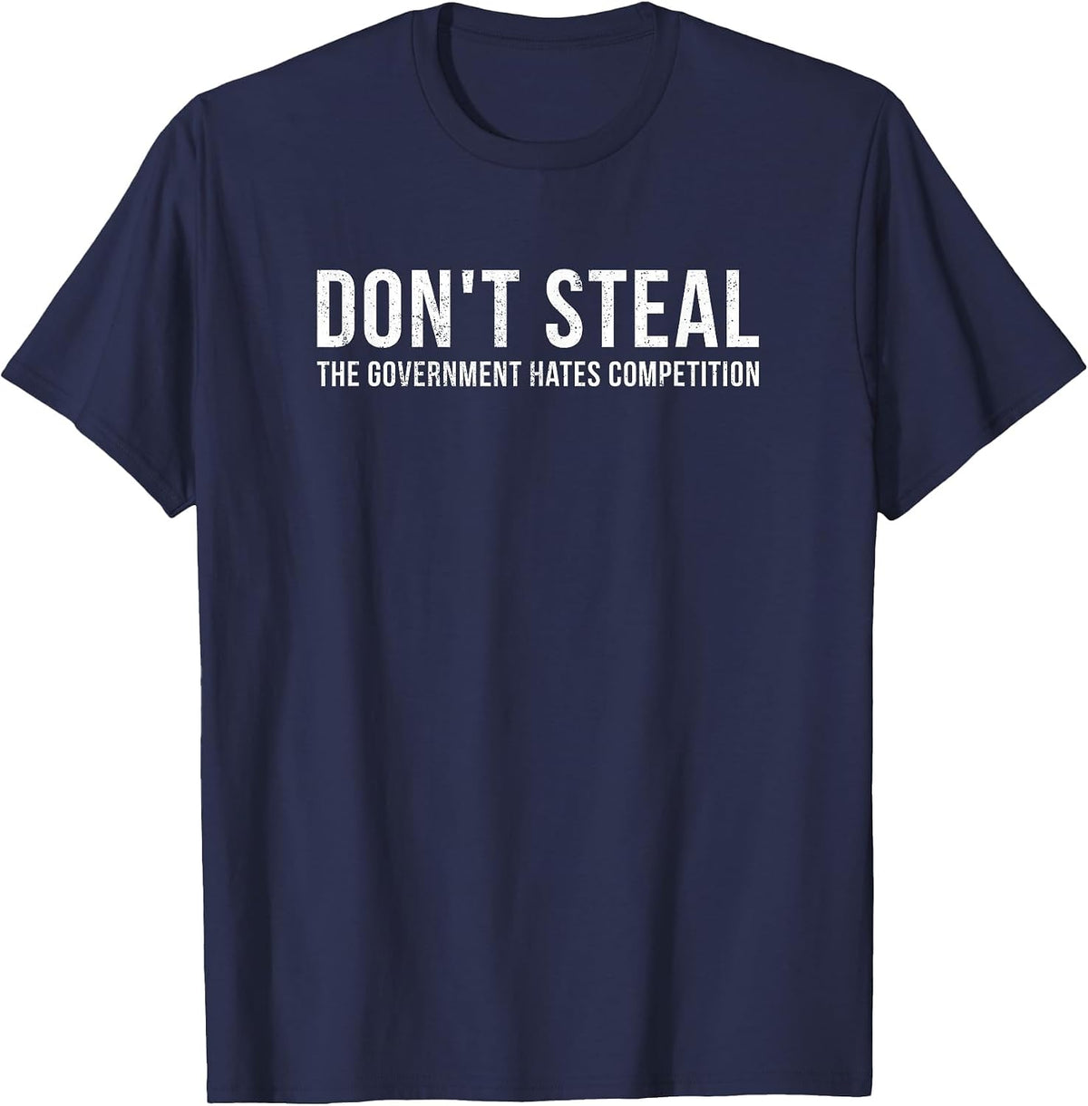 Dont Steal The Government Hates Competition Funny Political T-Shirt - Navy Blue