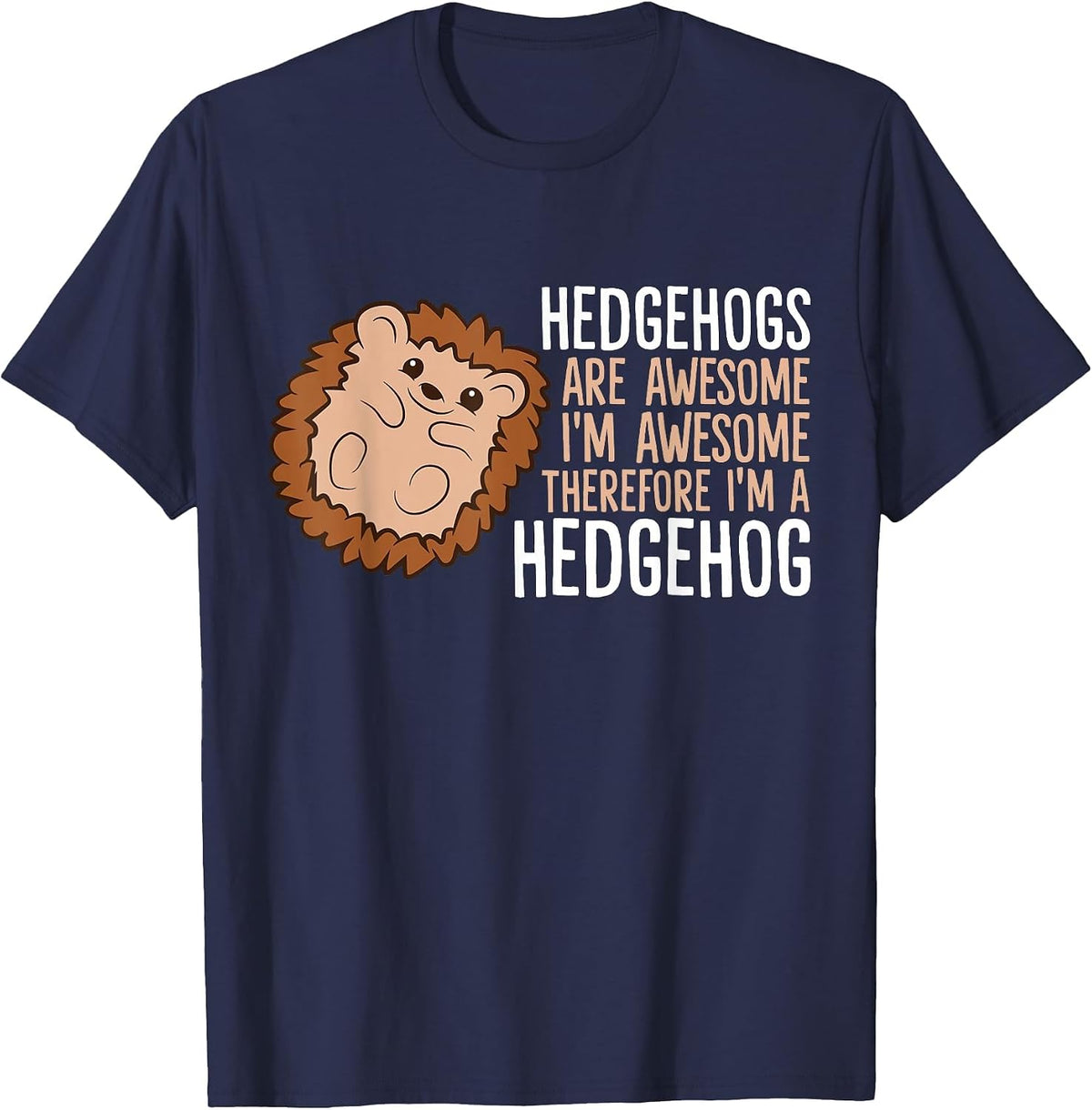 Hedgehogs are Awesome. I'm Awesome Therefore I'm a Hedgehog T-Shirt - Navy Blue