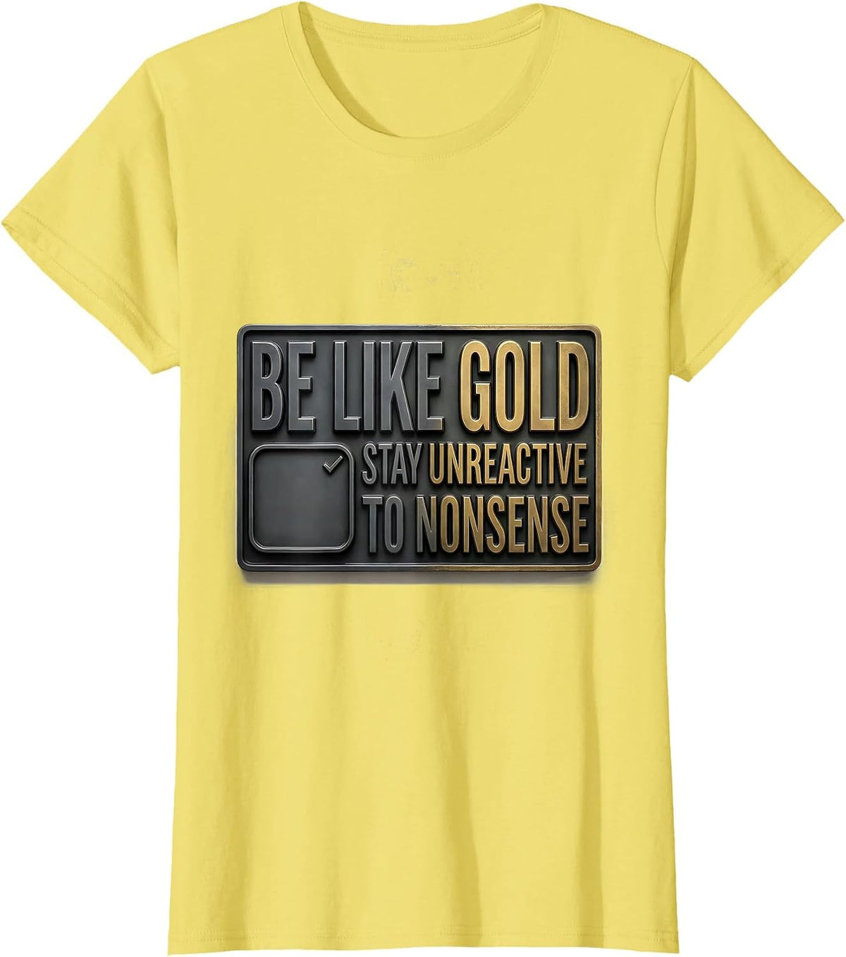 Women's Be Like Gold, Stay Unreactive To Nonsense Funny Science T-Shirt - Lemon Yellow