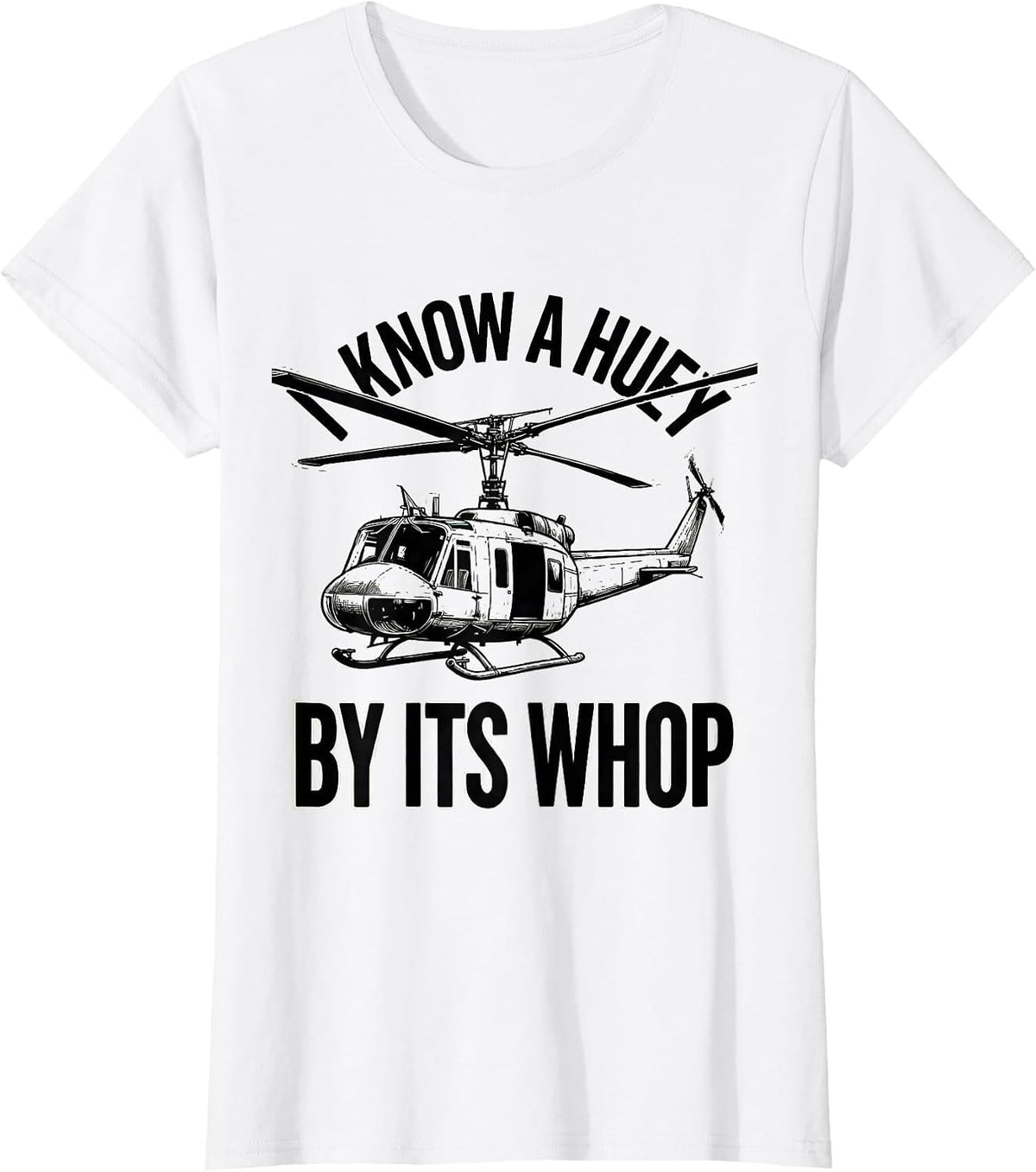 I Know A Huey By Its Whop Military Helicopter Vietnam T-Shirt - White