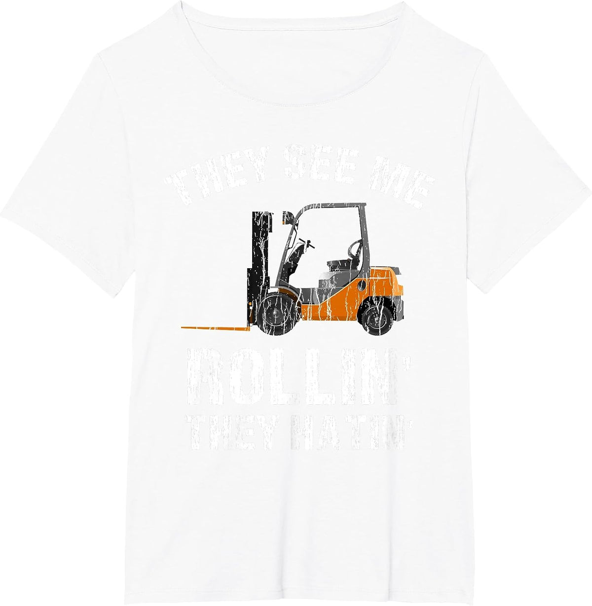They See Me Rollin' They Hatin' Funny Forklift Driver Tee T-Shirt - White