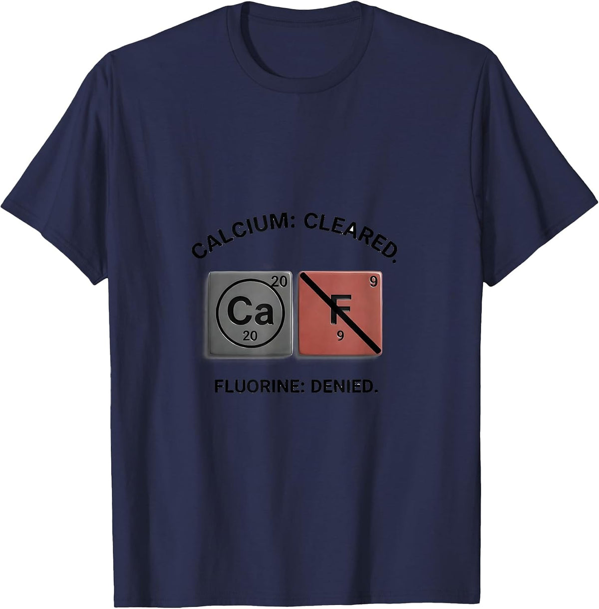 Men's Calcium: Cleared. Fluorine: Denied Funny Science Teacher T-Shirt - Navy Blue