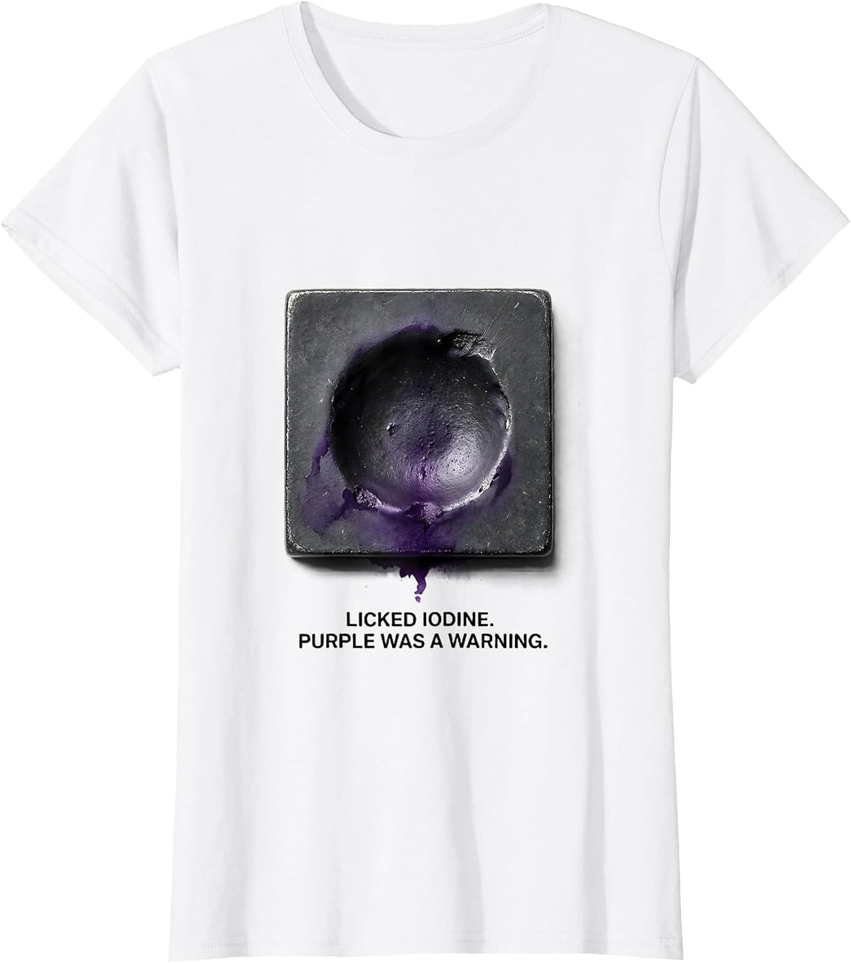 Women's Licked Iodine Purple Was A Warning Funny Periodic Table T-Shirt - White