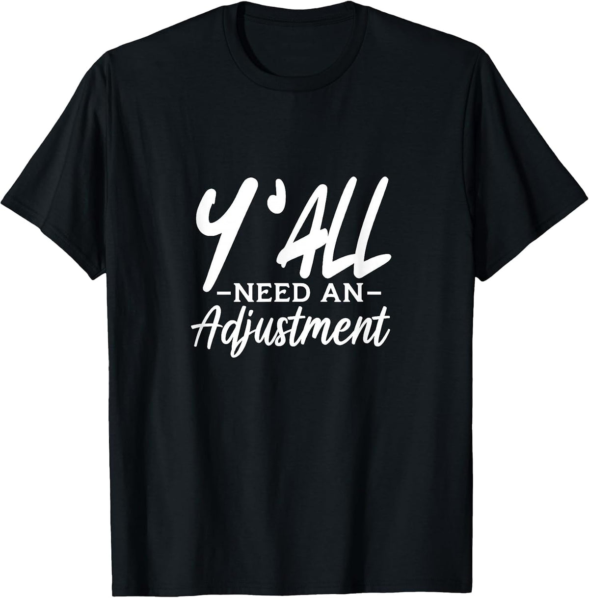 Y'all Need an Adjustment Chiropractor Chiropractic T-Shirt - Black