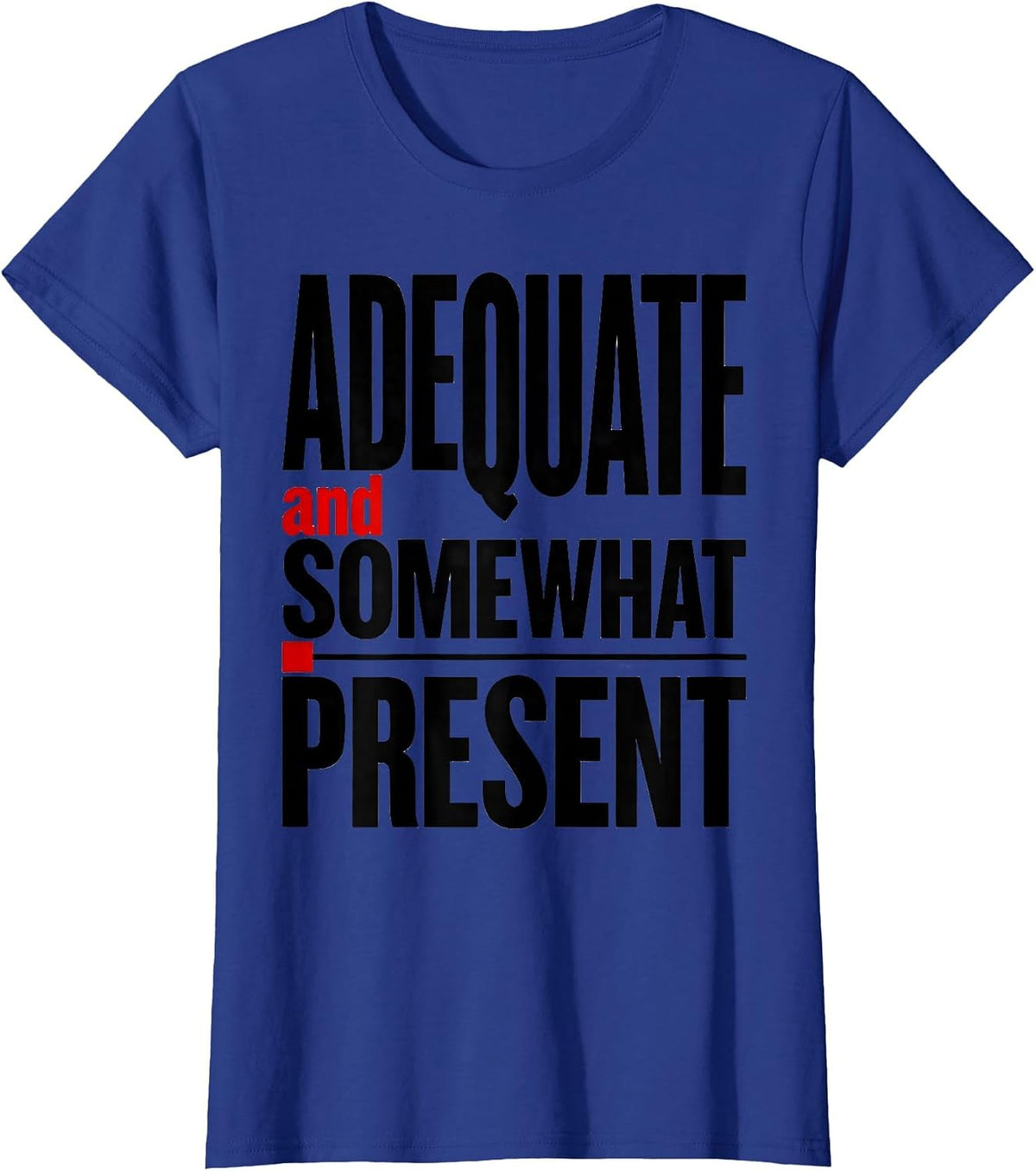 Women's Adequate and Somewhat Present Not Worst Employee T-Shirt - Royal Blue