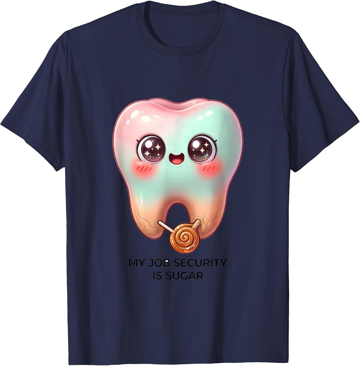 Men's My Job Security Is Sugar Cute Kawaii Dental Hygienist Humor T-Shirt - Navy Blue