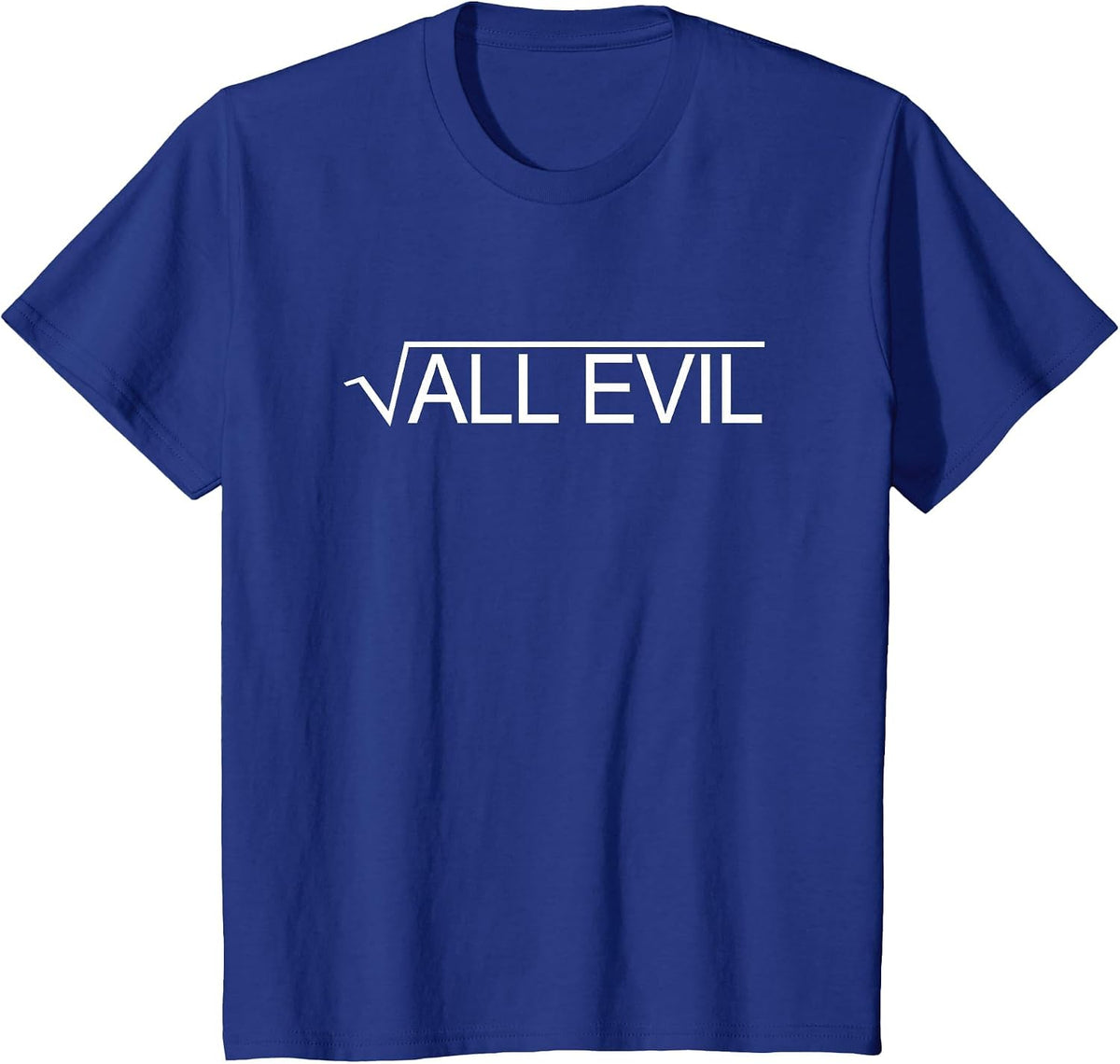 Square Root of All Evil Funny Witty Math Joke Pun T-Shirt T-Shirt - Royal Blue