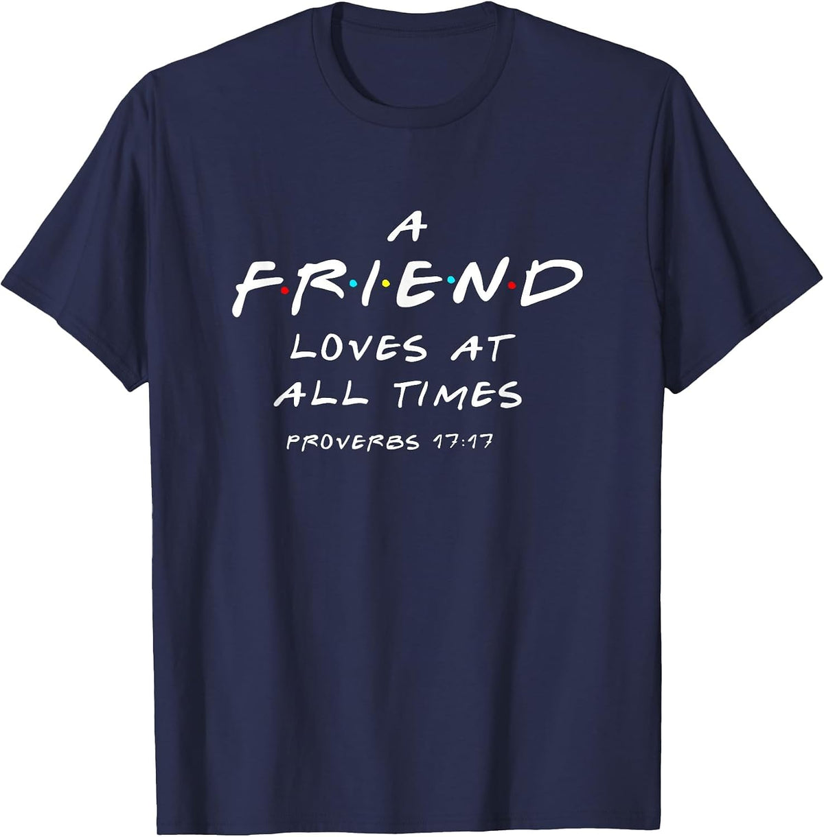 A Friend Loves At All Times Proverbs 17 17 Bible Verse T-Shirt - Navy Blue