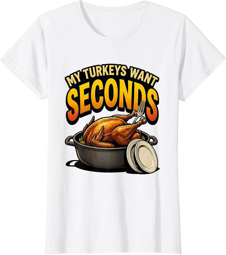Women's My Turkeys Want Seconds Funny Thanksgiving Family Matching T-Shirt - White