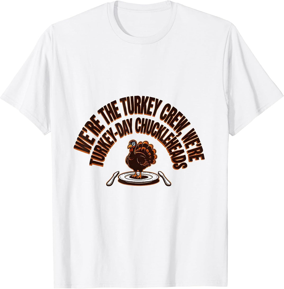 Men's We're The Turkey Crew, We're Turkey-Day Chuckleheads Funny T-Shirt - White