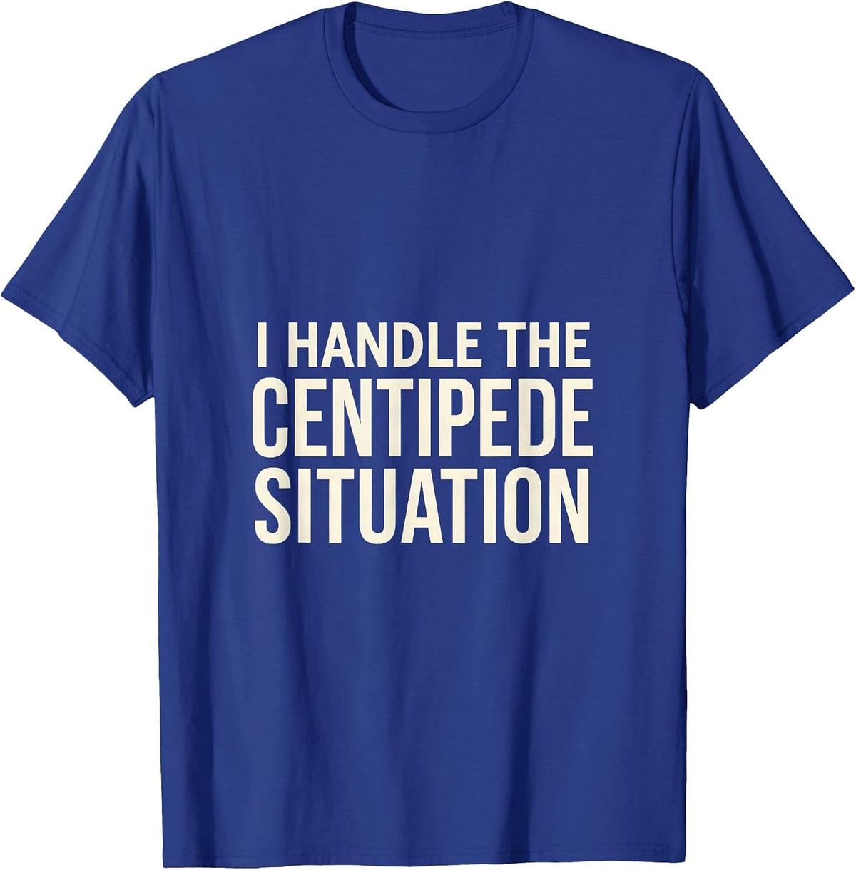 Men's I Handle The Centipede Situation Whimsical Nature Lover T-Shirt - Royal Blue