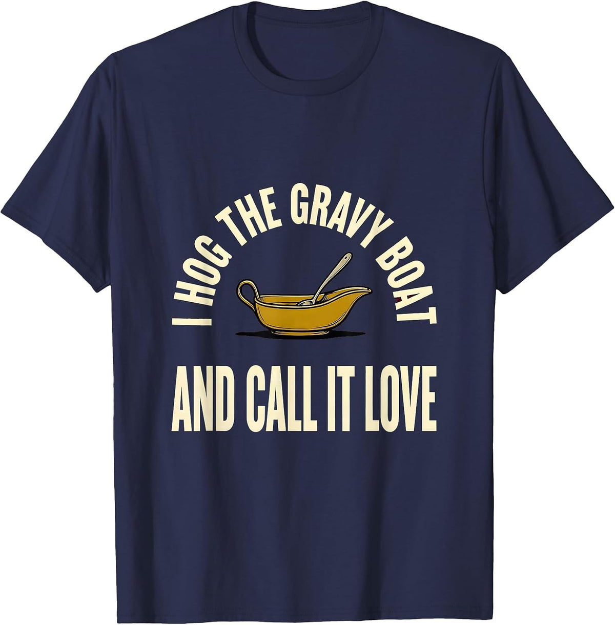 Men's I Hog The Gravy Boat And Call It Love Funny Thanksgiving T-Shirt - Navy Blue