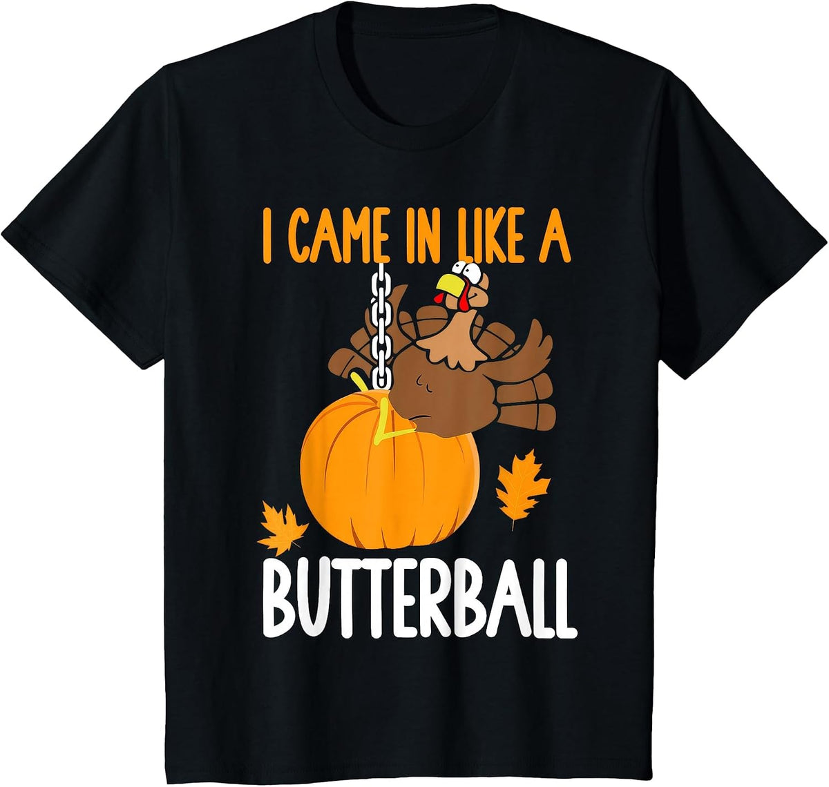 I Came in Like A Butterball Thanksgiving T-Shirt - Black